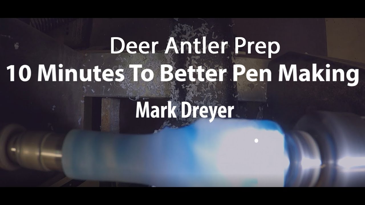 10 Minutes To Better Pen Making - Deer Antler Prep - Mark Dreyer