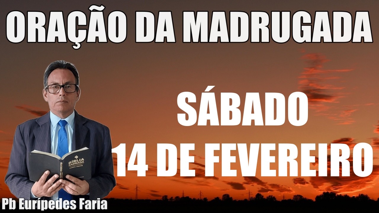 ORAÇÃO DA MADRUGADA - SÁBADO - 14 DE FEVEREIRO - DEIXE SEU PEDIDO DE ORAÇÃO