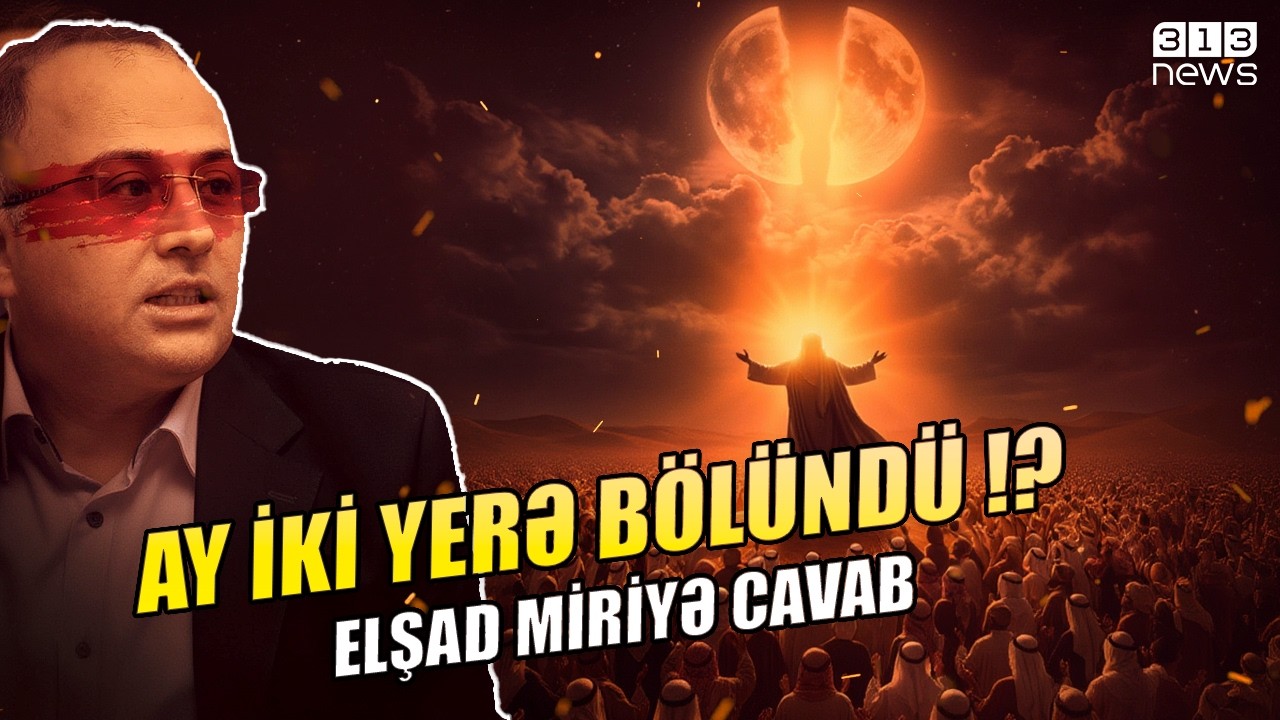 Peyğəmbər (s) ayı iki yerə bölüb !? - Elşad Miriyə cavab