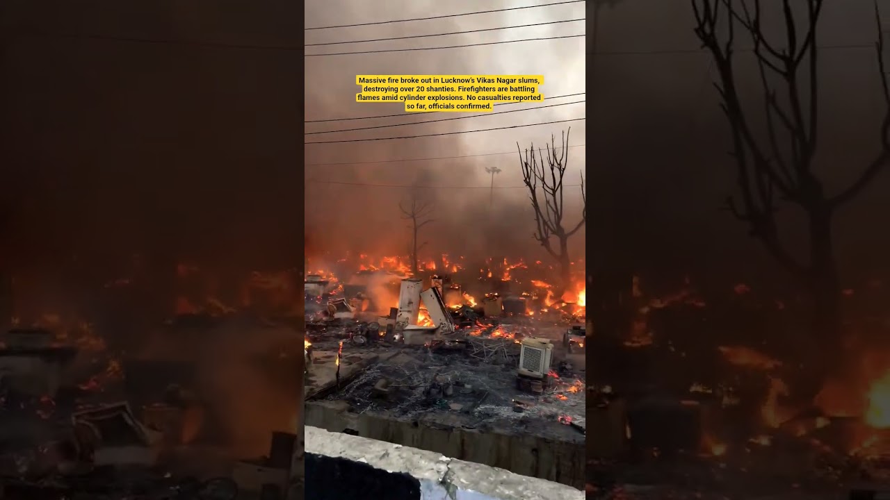 Lucknow&rsquo;s Vikas Nagar slums 🔥 fire , destroying over 20 shanties.