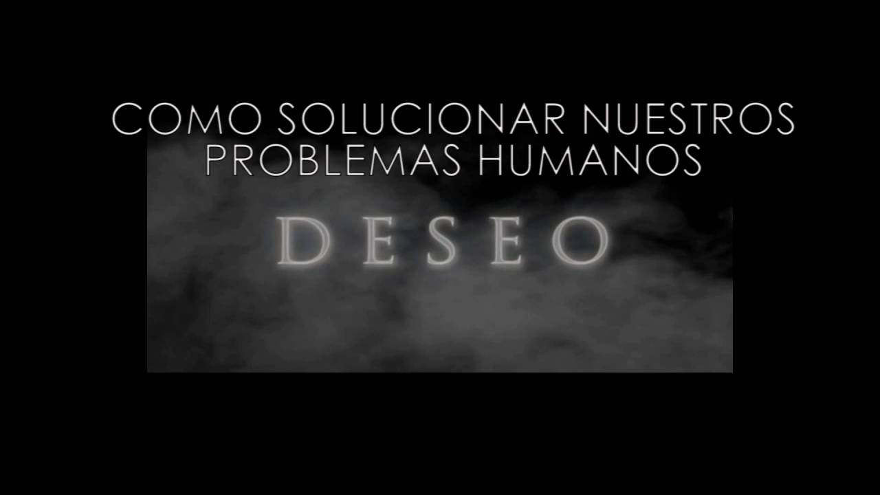 Como Solucionar Nuestros Problemas Humanos - Deseo