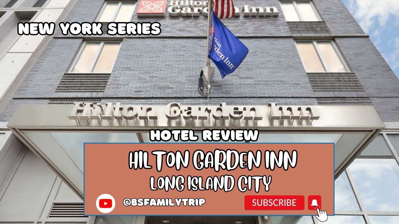 Hotel Review Hilton Garden Inn Long Island City New York