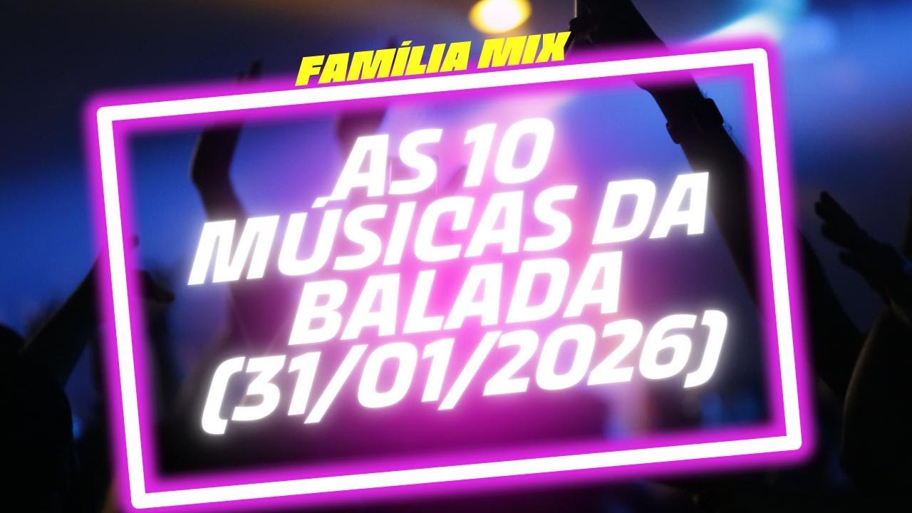 AS 10 MÚSICAS DA BALADA (31/01/2026)