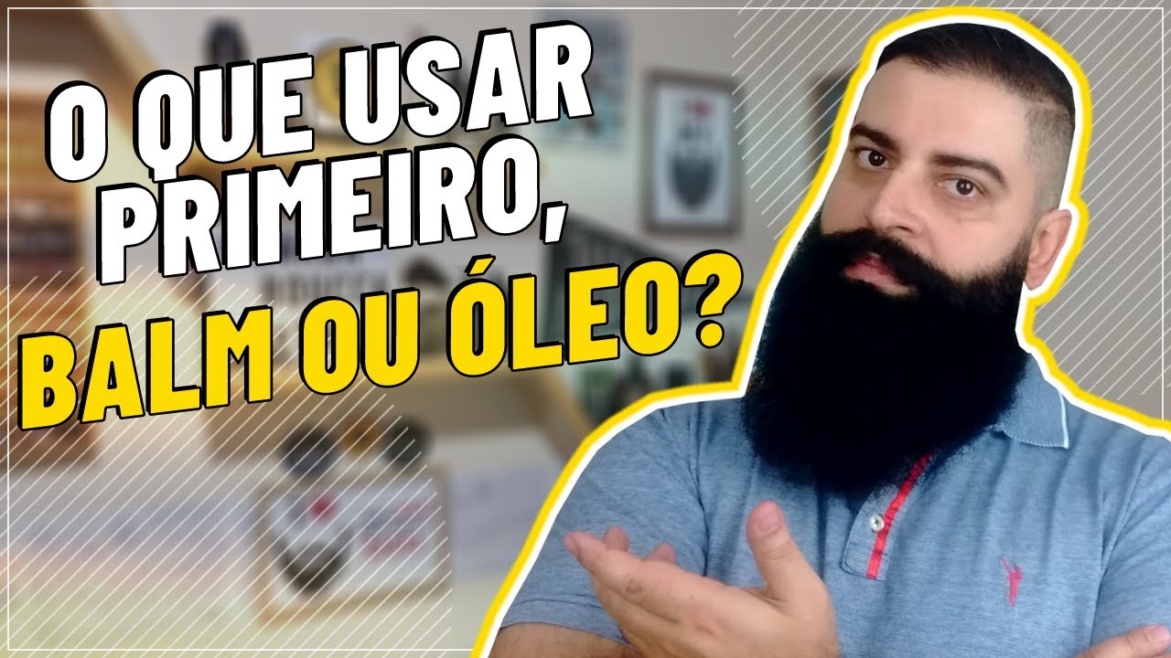 O QUE DEVO USAR PRIMEIRO? I BALM HIDRATANTE OU ÓLEO DE BARBA?