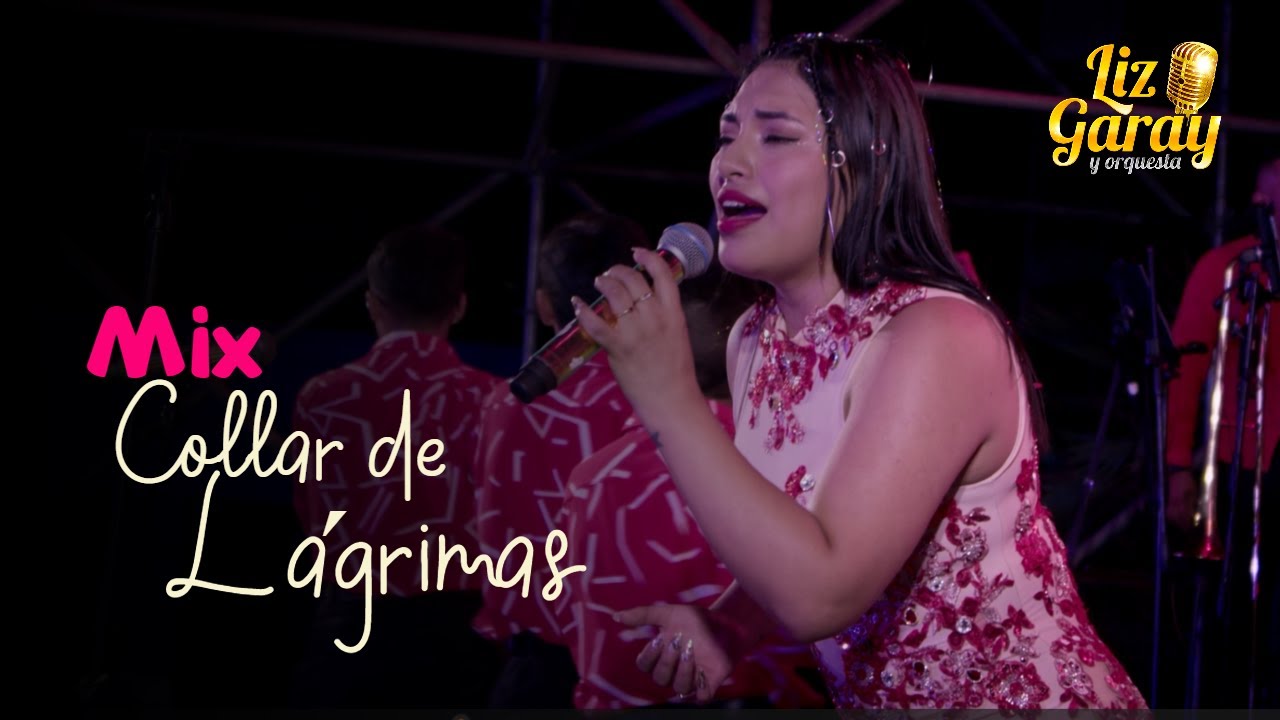 MIX COLLAR DE LÁGRIMAS - LIZ GARAY Y ORQUESTA  (EN VIVO)