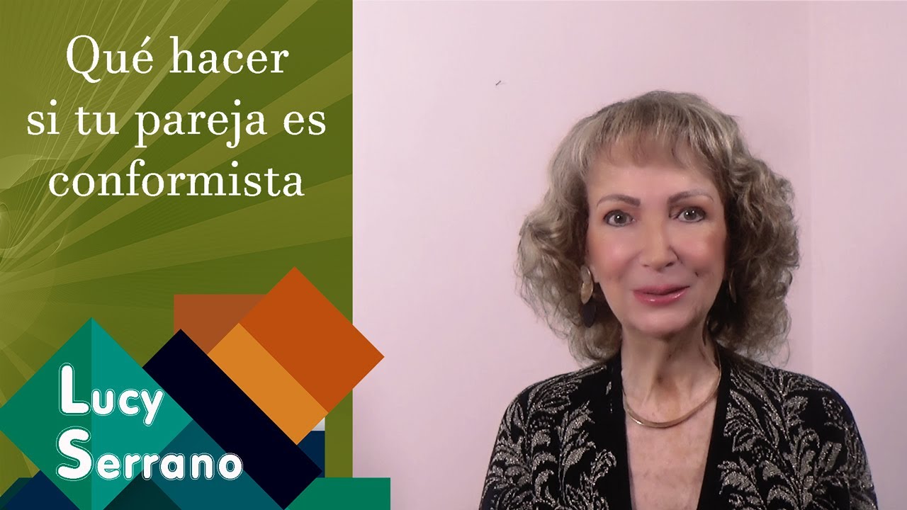 ¿Qué hacer si tu pareja es conformista? - Lucy Serrano