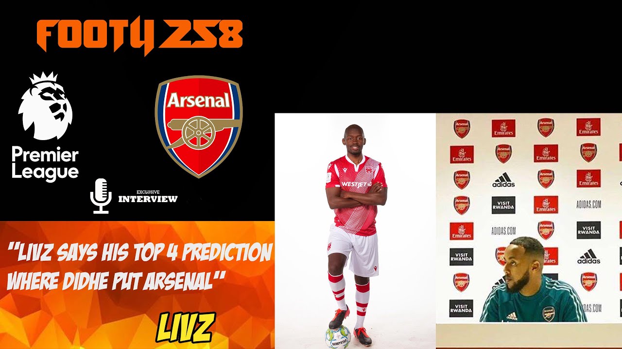 Livz Ledge(AFTV) Top 4 Prediction In The Premier League?! | Supporters Section