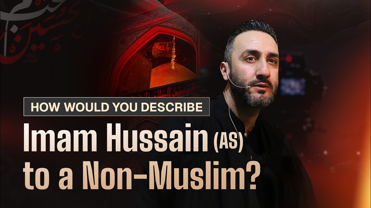 2. How Would You Describe Imam Hussain to a Non-Muslim? | Sayed Ammar Nakshawani | Muharram 2026
