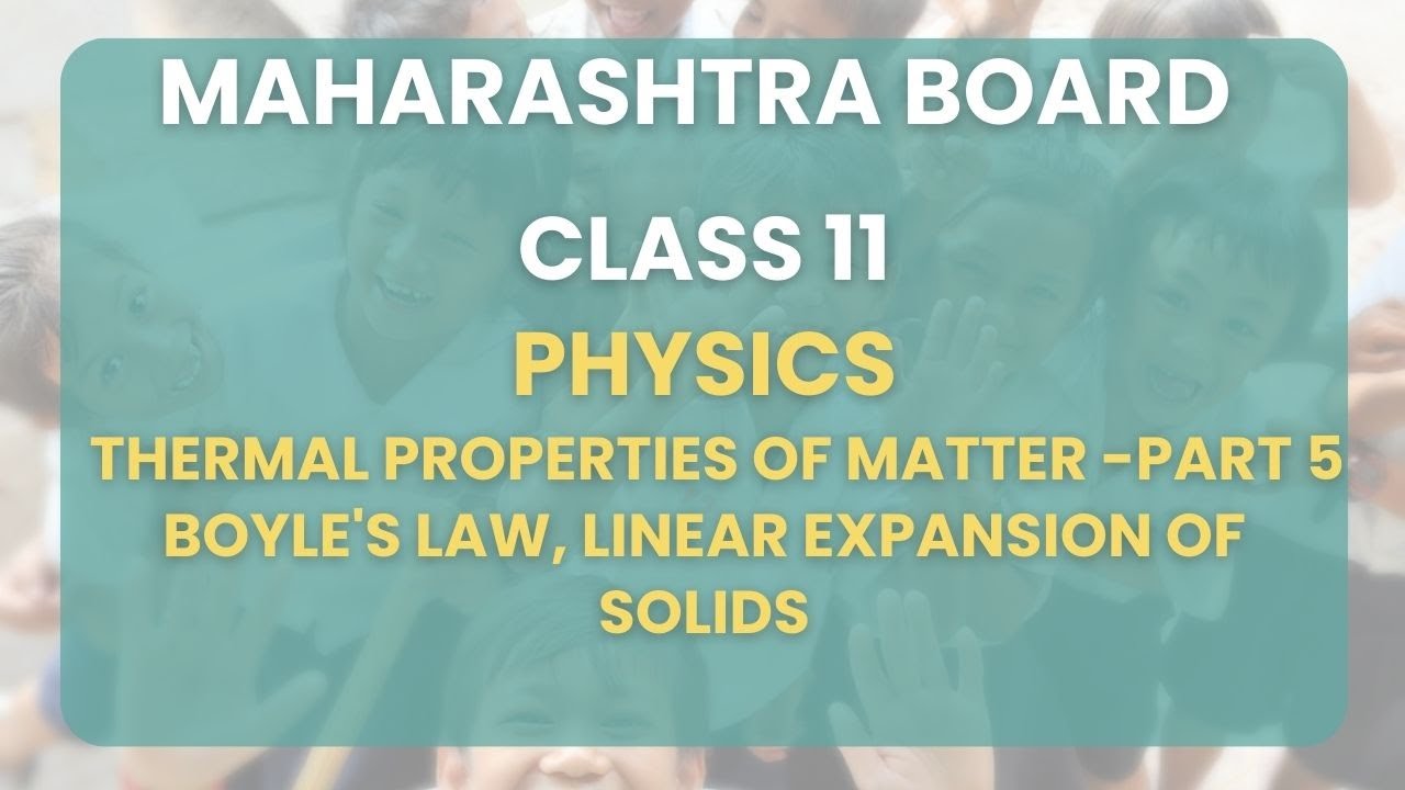 Class 11 | Physics - Thermal Properties of Matter -Part 5 : Boyle's law,  linear expansion of solids