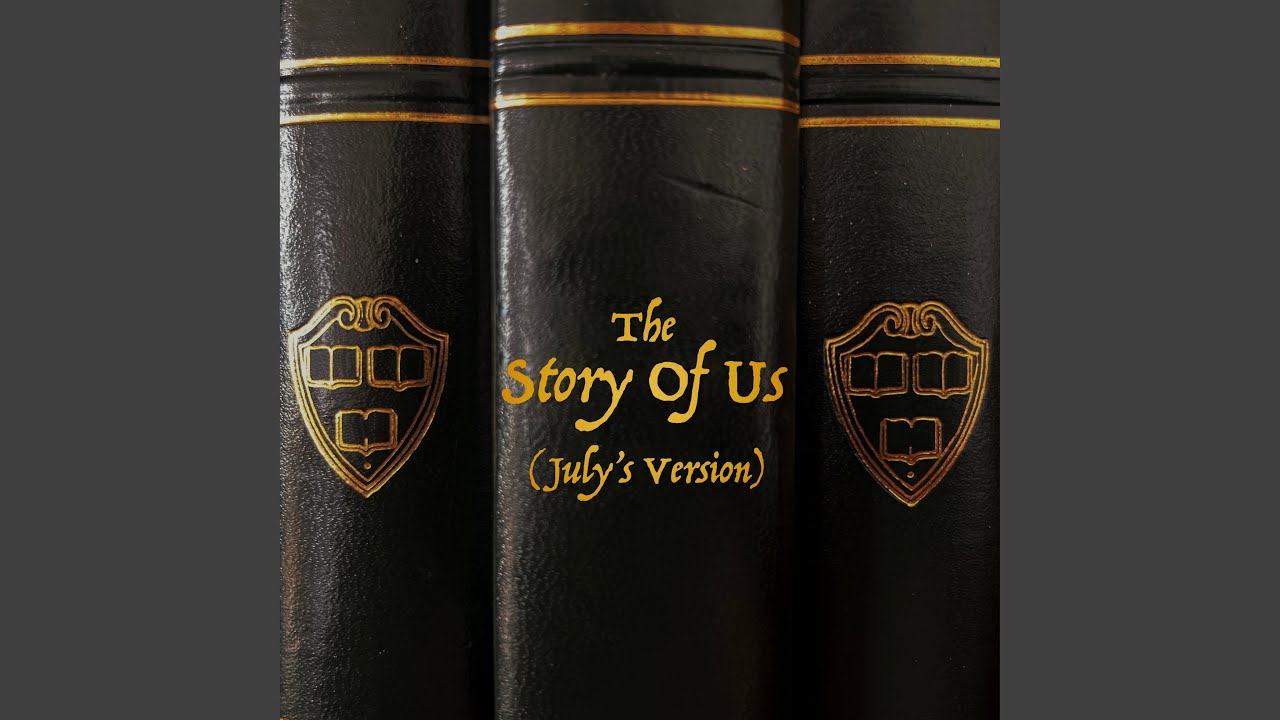 The Story Of Us (July's Version)