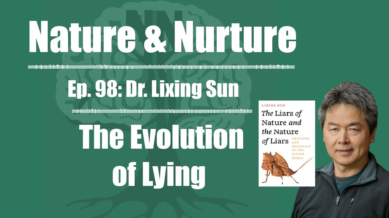 Nature & Nurture #98: Dr. Lixing Sun - The Evolution of Lying