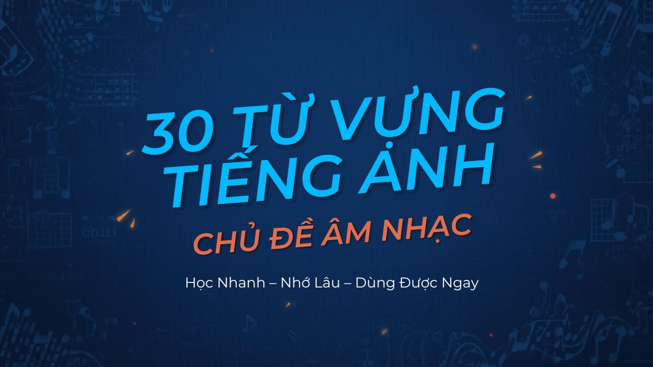30 Từ Vựng Tiếng Anh Mỗi Ngày - Chủ Đề Âm Nhạc | Học Nhanh – Nhớ Lâu – Dùng Được Ngay