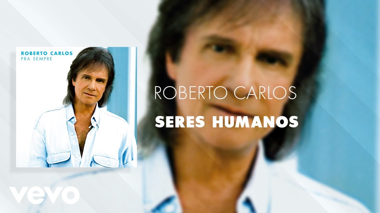Roberto Carlos - Seres Humanos (&Aacute;udio Oficial)