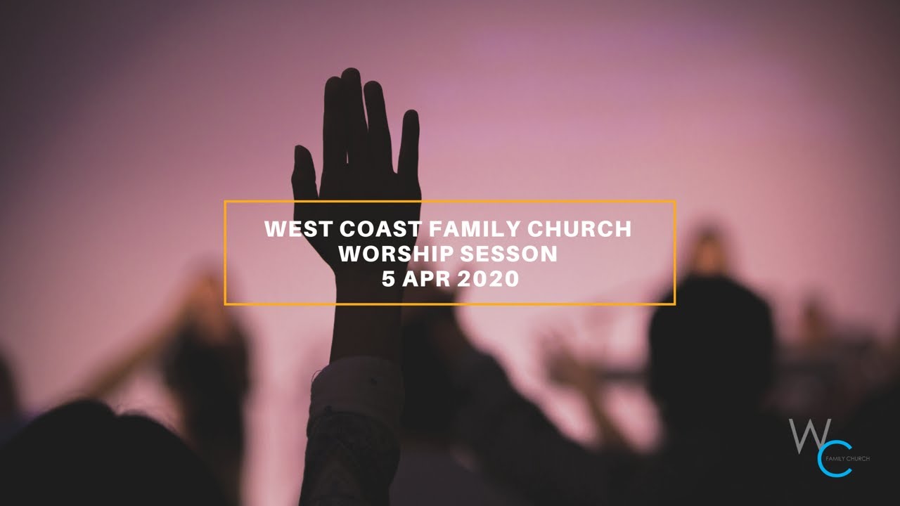 West Coast Family Church Worship Session- 5 April 2020