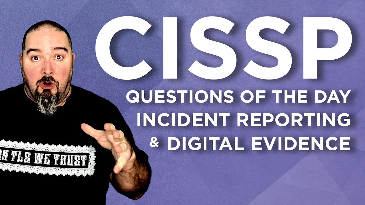 CISSP Practice Questions of the Day from IT Dojo - #69 - Incident Reporting and Digital Evidence