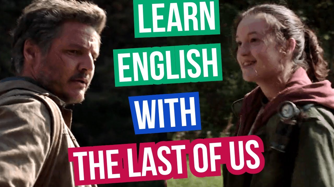 Get a Better Understanding of Spoken English with The Last Of Us series