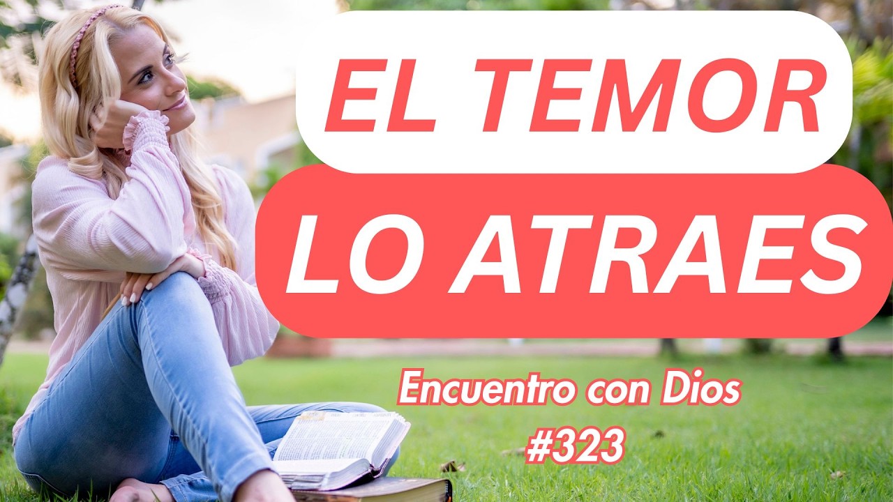 El temor que tanto temías... ¿lo estás atrayendo? | Encuentros con Dios #323