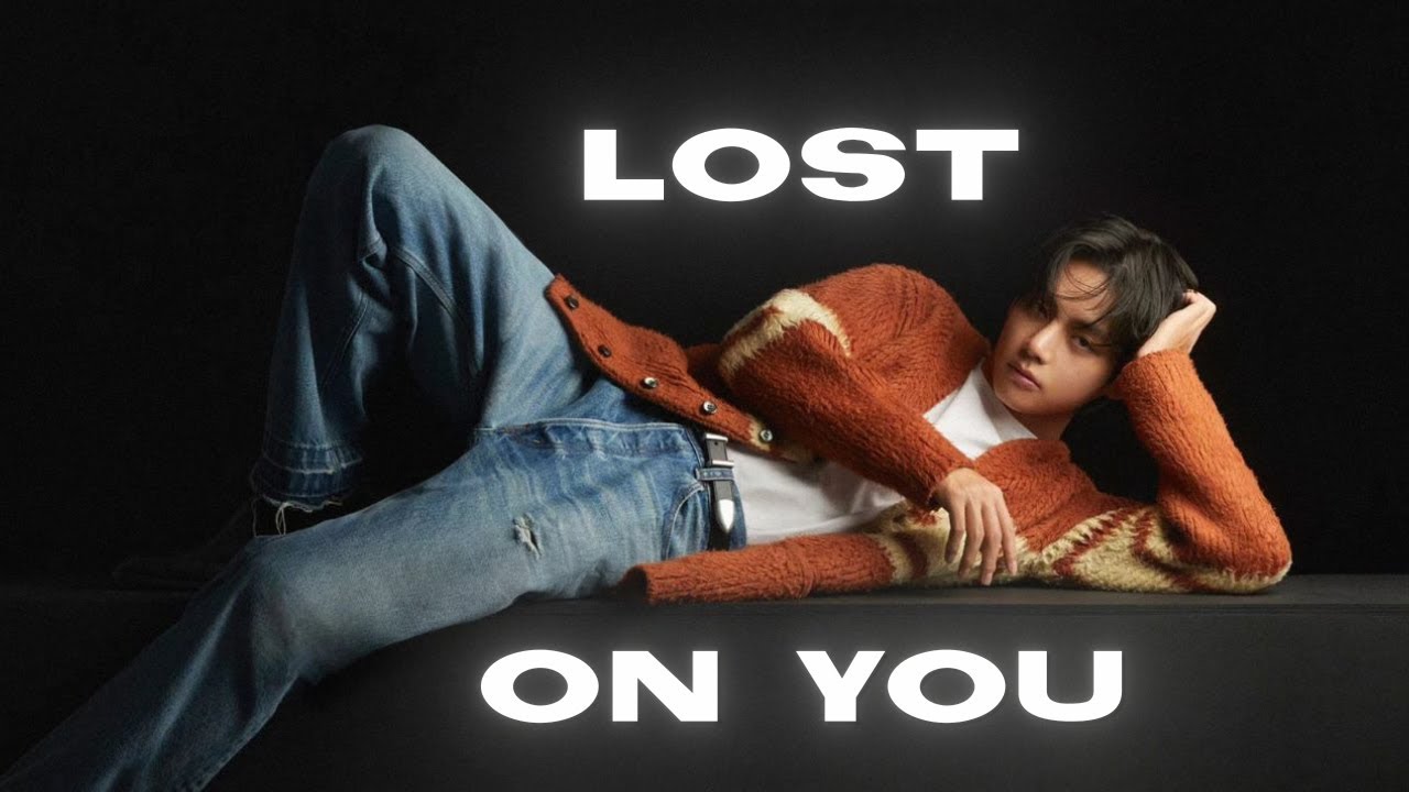 Lost on you - LP [ Taehyung FMV ]