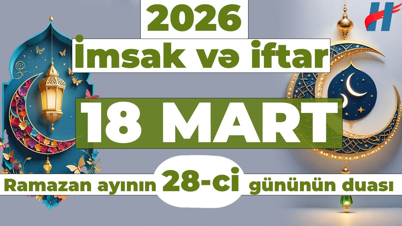 Ramazan ayının 28-ci g&uuml;n&uuml;n duası - 18 MART İmsak və iftar vaxtları