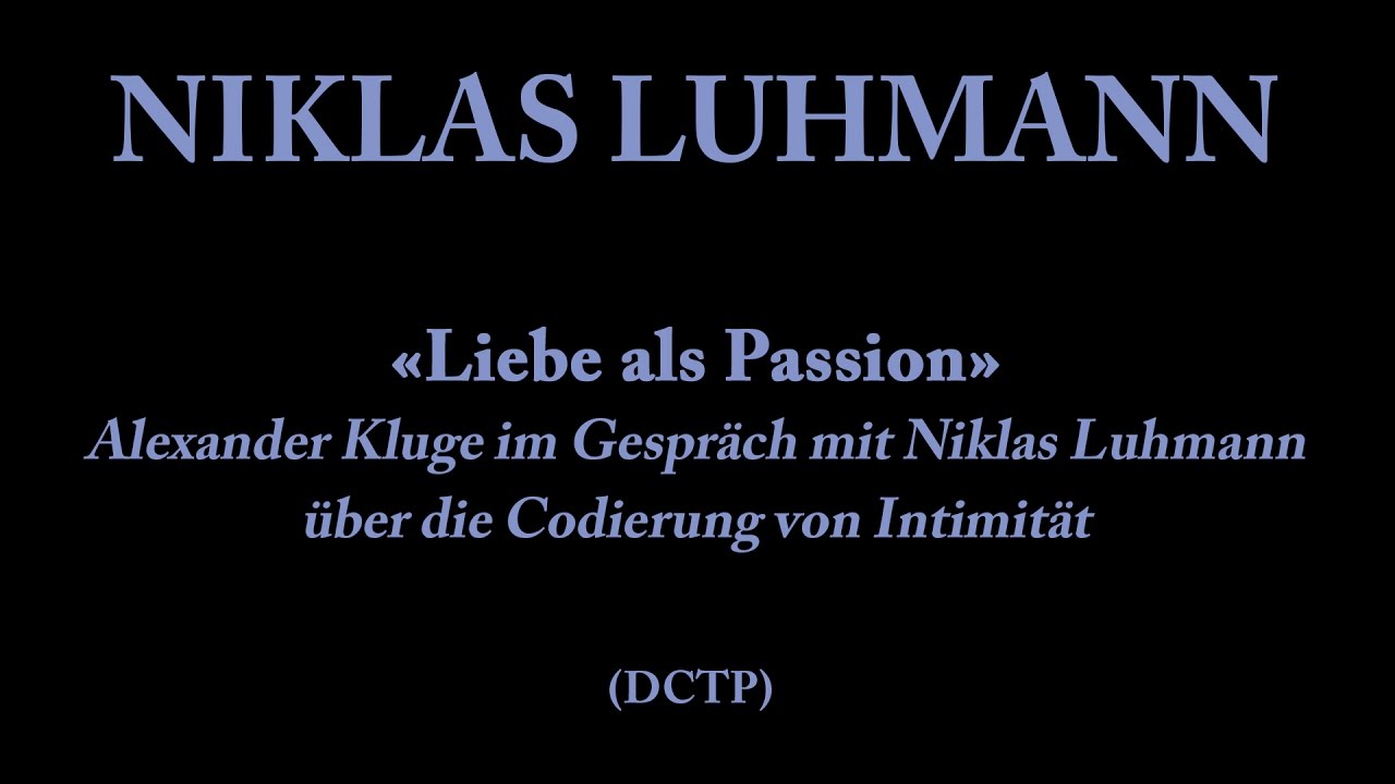 Niklas Luhmann – 1994 – Liebe als Passion (Codierung von Intimität)