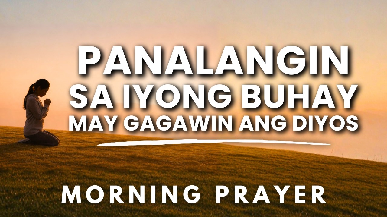 Pakinggan Mo Ito: Panalangin Sa Umaga | Powerful Tagalog Morning Prayer