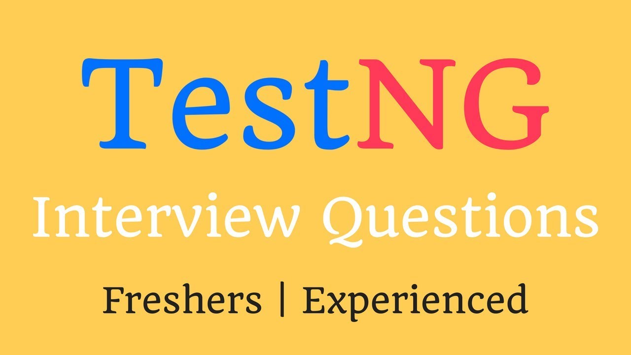 TestNG Interview Questions And Answers (Freshers & Experienced)
