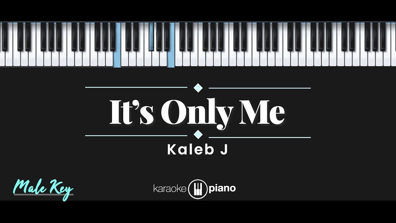 It's Only Me - Kaleb J (KARAOKE PIANO - MALE KEY)
