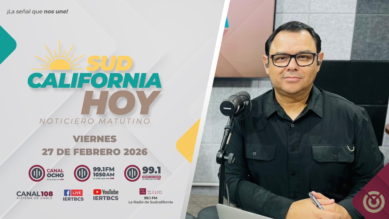 Sudcalifornia Hoy con Joel Trujillo González. - 27 de febrero 2026.