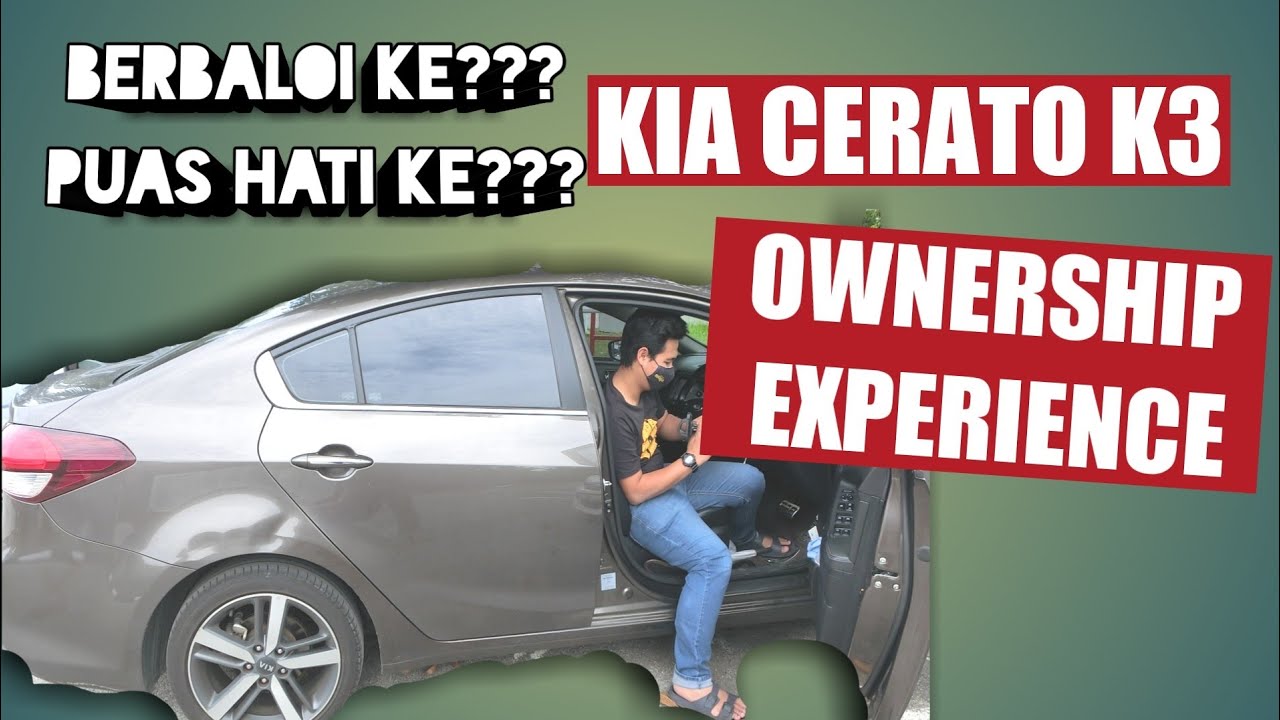 KIA CERATO K3 1.6 : OWNERSHIP EXPERIENCE