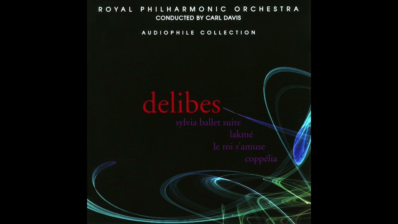 Leo Delibes - Sylvia - Lakm&eacute; - Le roi s'amuse - Copp&eacute;lia