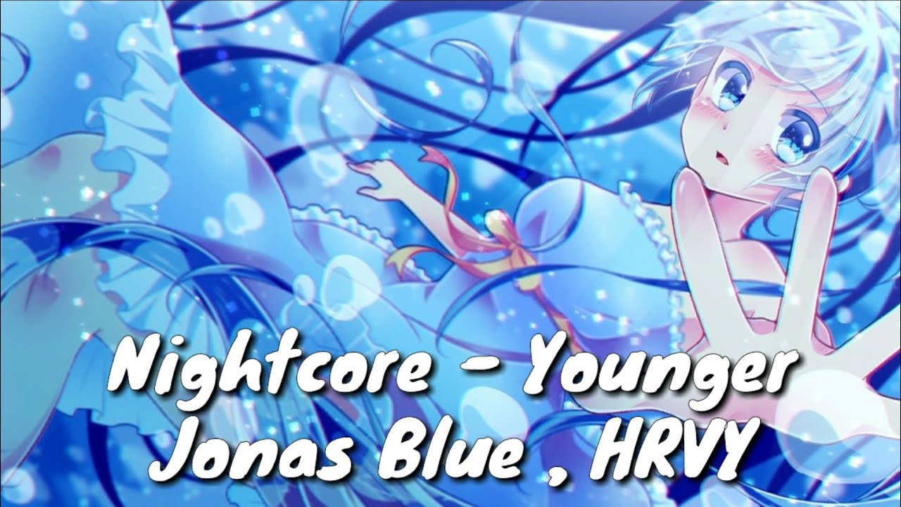 Nightcore - Younger Jonas Blue (Lyrics) ft.HRVY