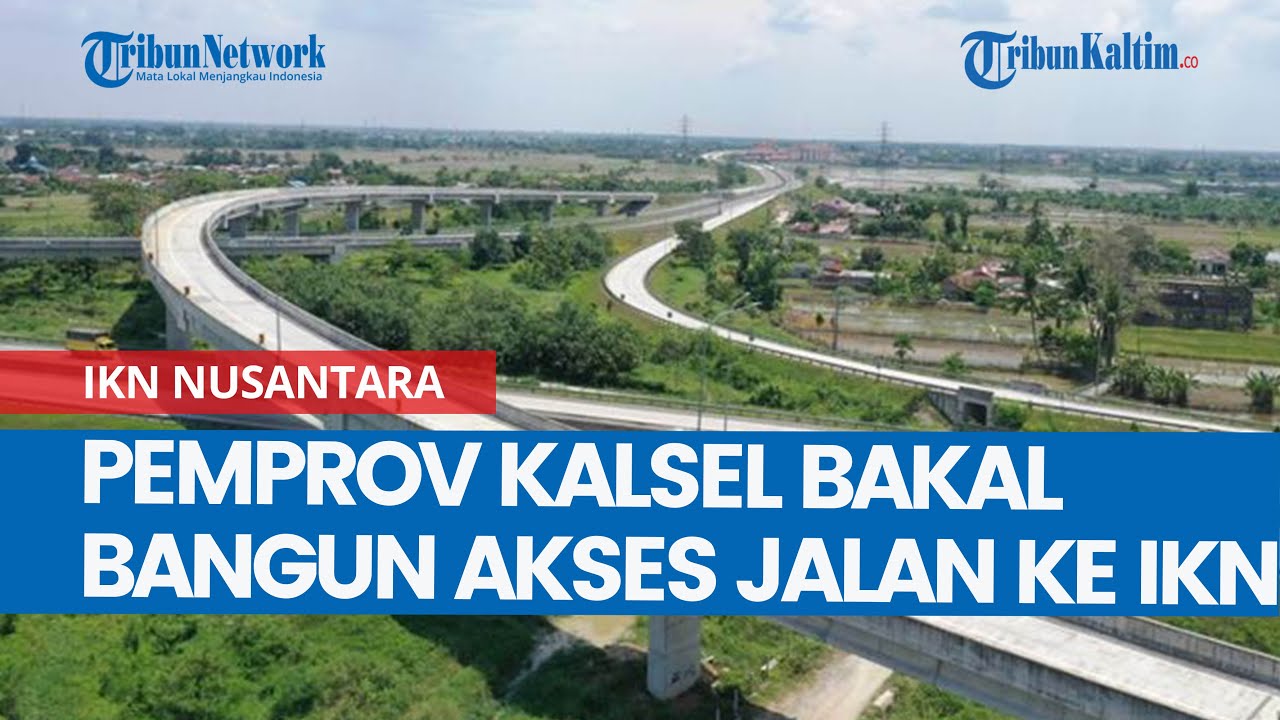 Pemprov Kalsel Bakal Bangun Akses Jalan Menuju IKN di Kaltim, Pangkas Jarak Tempuh