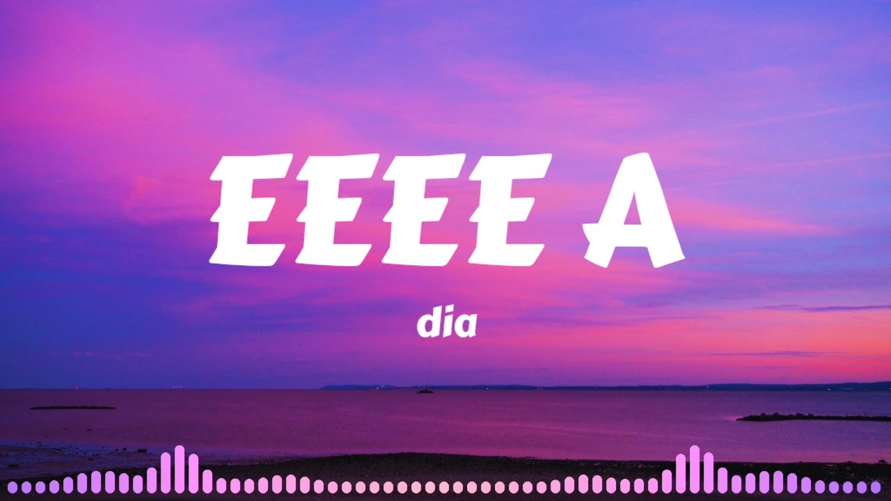dia - EEEE A (Lyrics music)