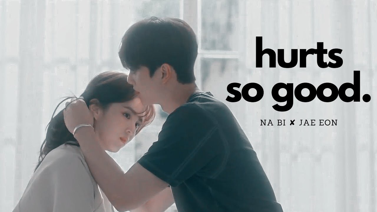 na bi ✘ jae eon ► hurts so good ❝let's take it as far as it can go❞ | nevertheless mv