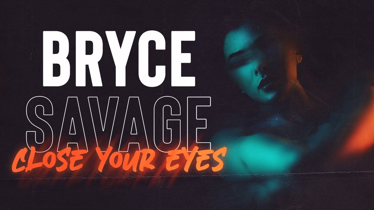 Bryce Savage - Close Your Eyes