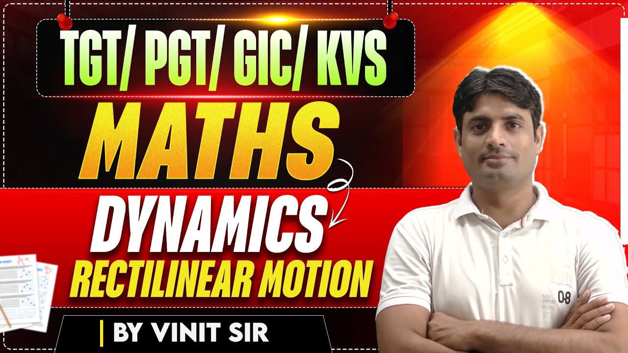 TGT/PGT/GIC/KVS | MATHS | DYNAMICS RECTILINEAR MOTION | #1 | BY VINIT SIR