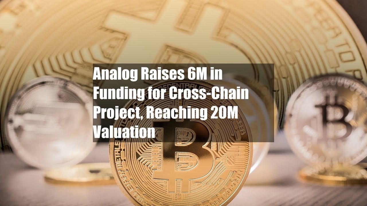 Analog Raises $16M in Funding for Cross-Chain Project, Reaching $120M