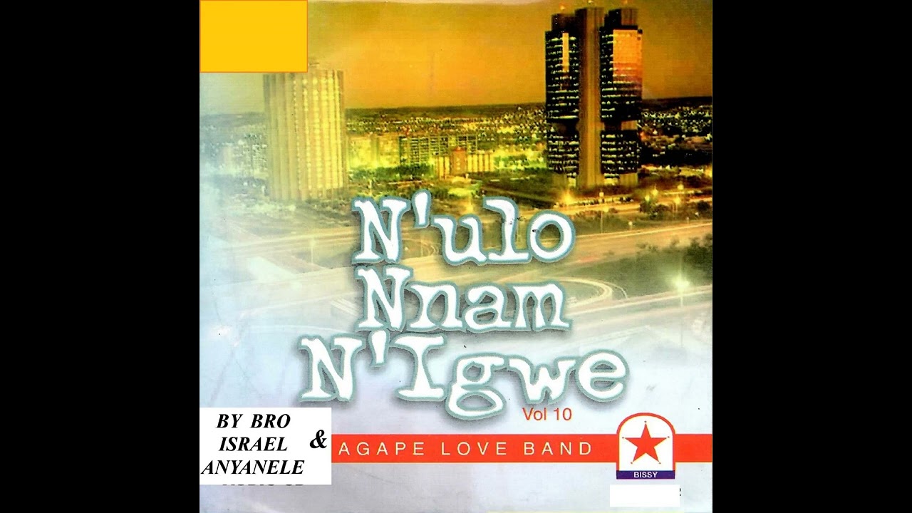 N’ulo Nnam N’igwe Vol. 10 (Medley 1) – Bro. Israel Anyanele & Agape Love Band Int’l