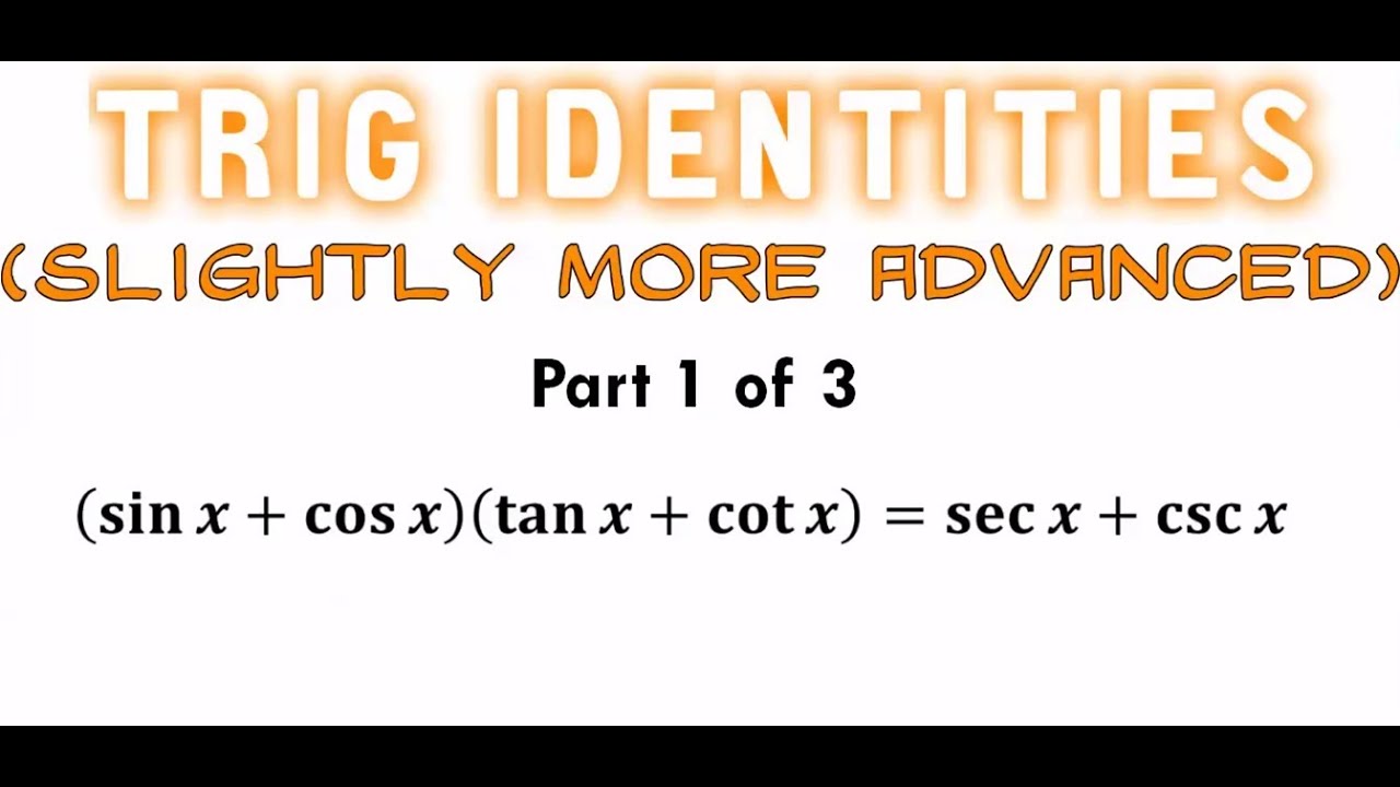 Slightly More Advanced Trig Identities (Part 1 of 3)