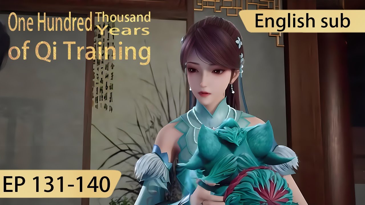 [Eng Sub] One Hundred Thousand Years of Qi Training 131-140  full episode highlights