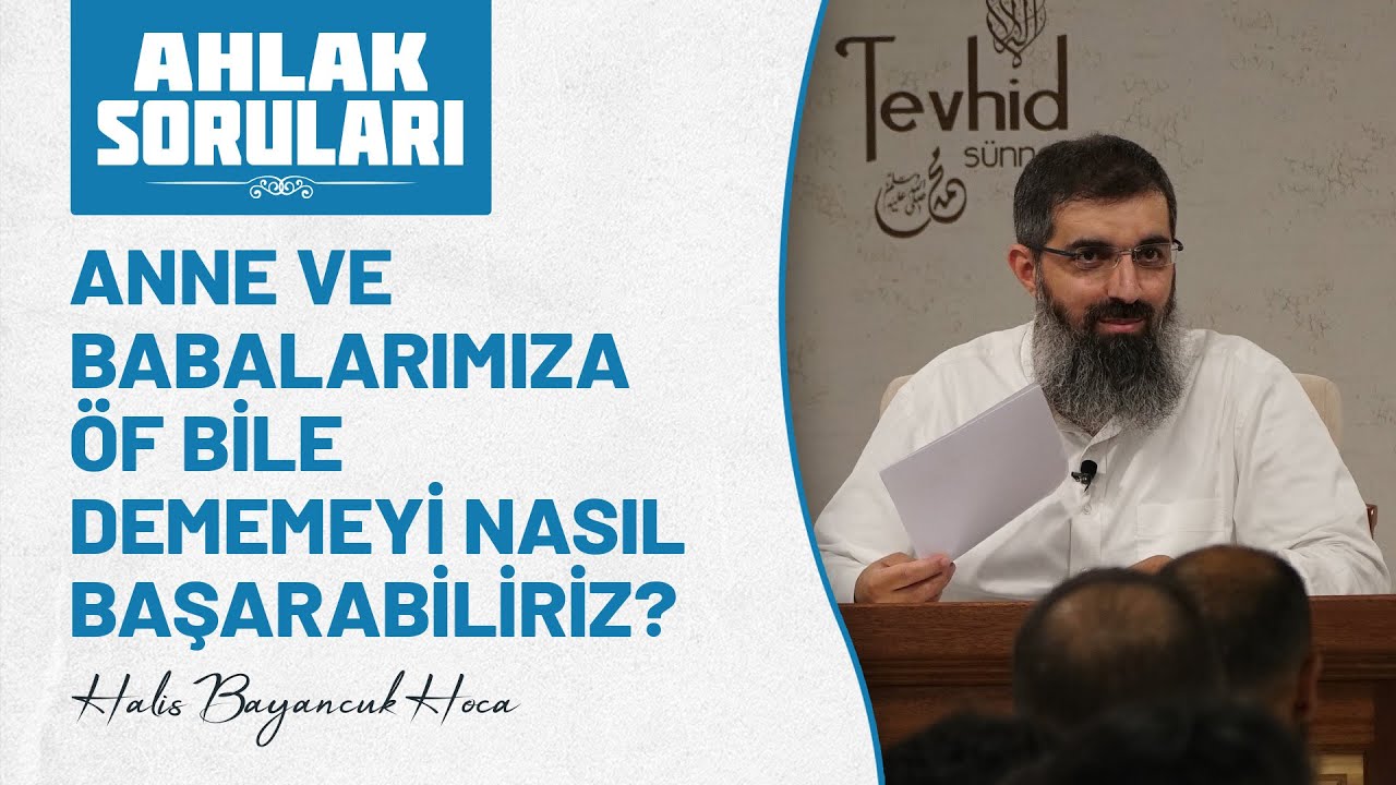 Anne ve babalarımıza öf bile dememeyi nasıl başarabiliriz? | Halis Bayancuk Hoca (Ebu Hanzala)