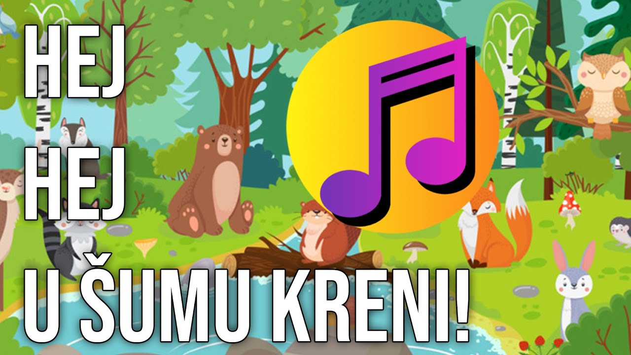 Hej Hej, u šumu kreni! (Dečija pesmica)