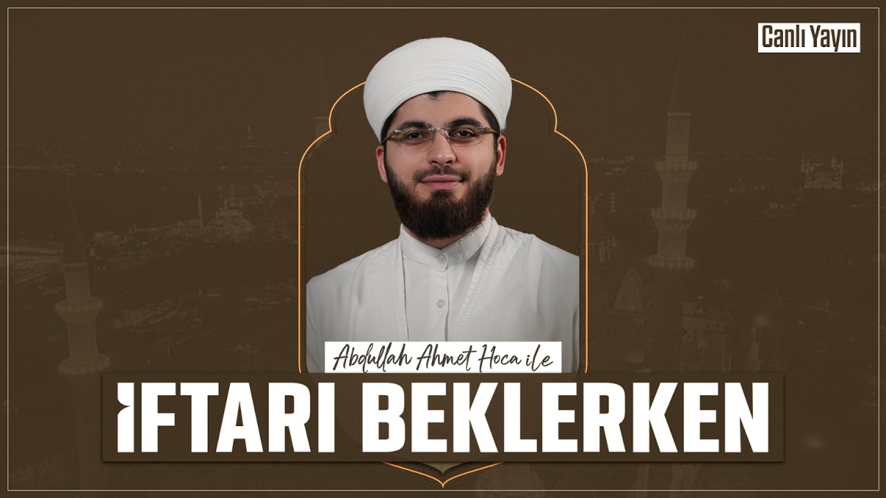 Abdullah Ahmet Hoca ile İftarı Beklerken | 14 Mart 2026
