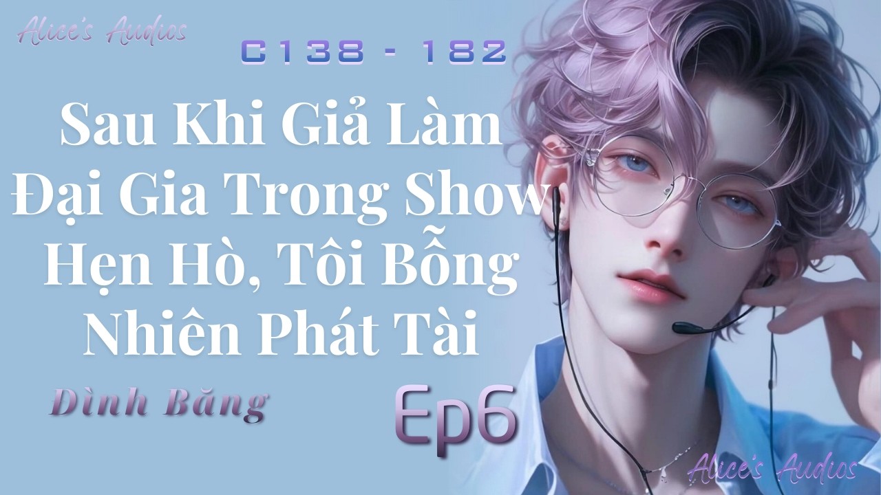Tập 6 - Sau Khi Giả Làm Đại Gia Trong Show Hẹn Hò, Tôi Bỗng Nhiên Phát Tài | Đam Mỹ Audio | Thần Hào