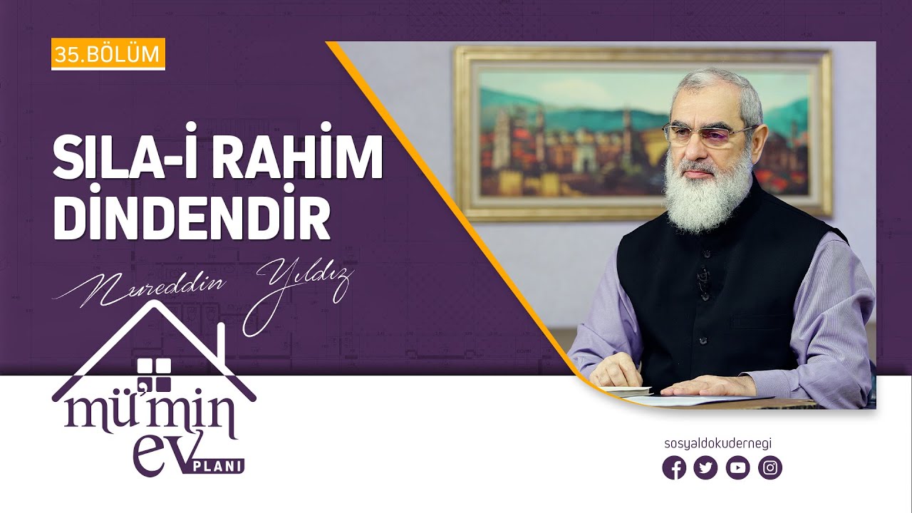 SILA-İ RAHİM DİNDENDİR [Mü'min Ev Planı - Nureddin Yıldız] 35.Bölüm