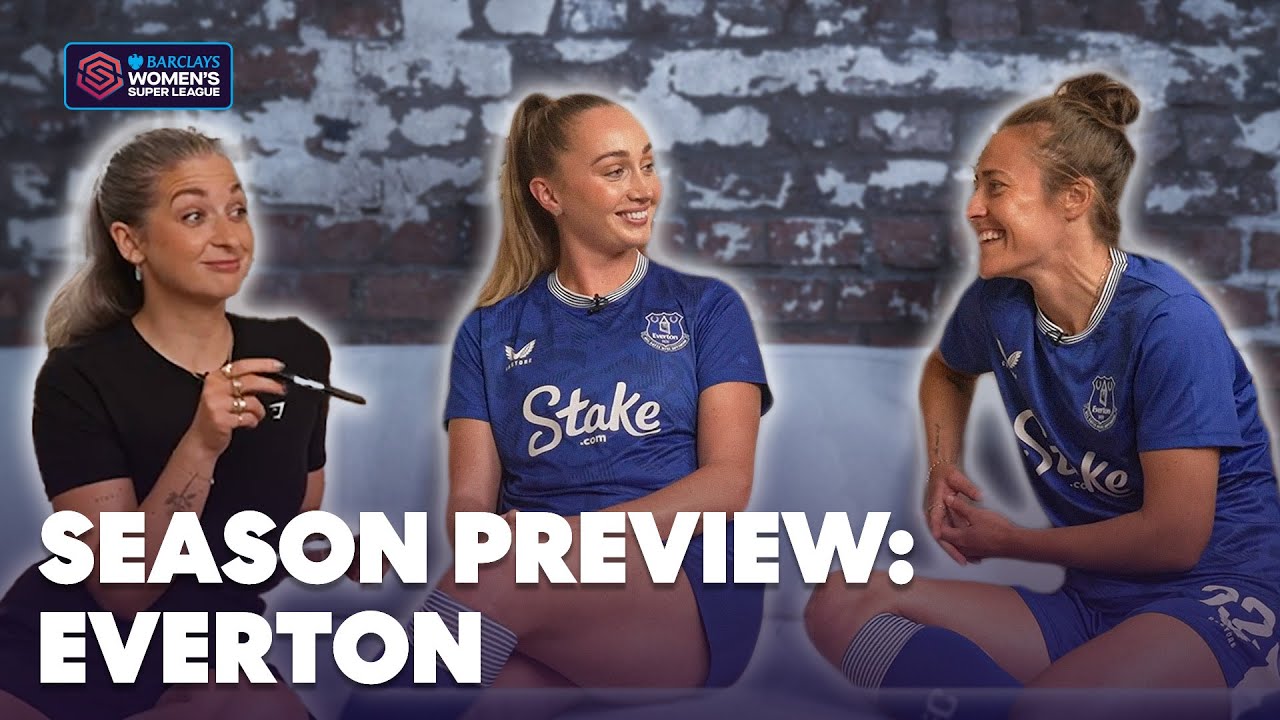Everton Season Preview: Excitement, New Faces, and Preseason Vibes | Barclays WSL 2024-25