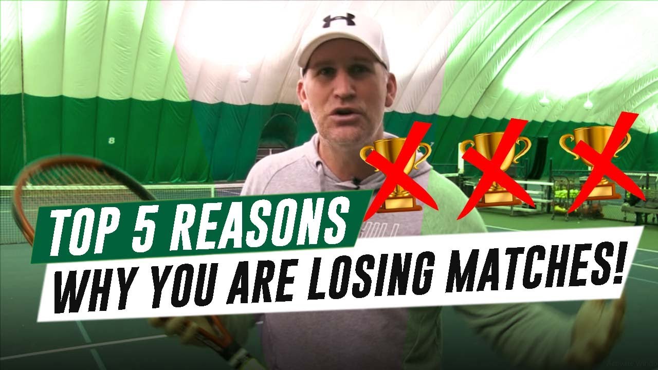 5 Reasons Why you are Losing Tennis Matches