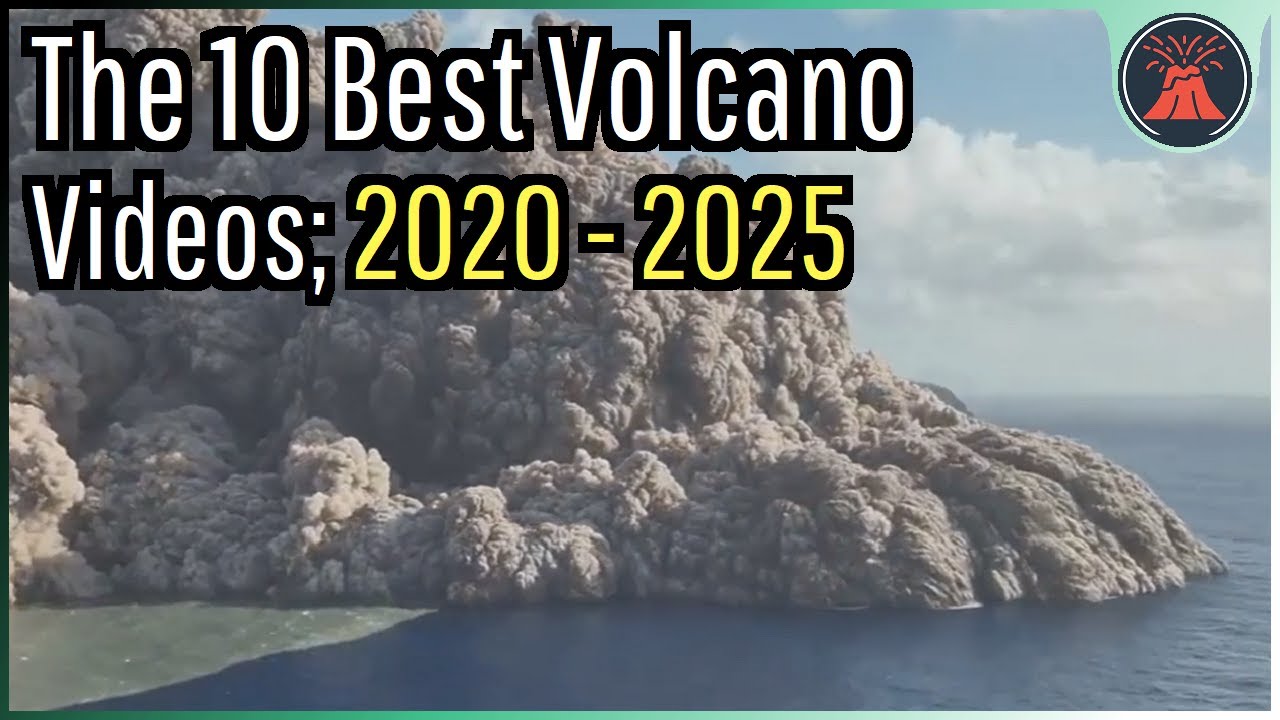 The 10 Best Volcano Videos; 2020 - 2025