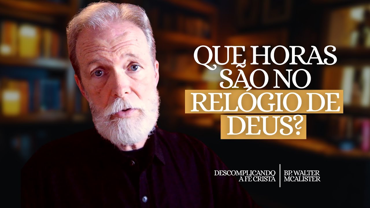 Que horas são no relógio de Deus? | Descomplicando a Fé Cristã - Ep. 209