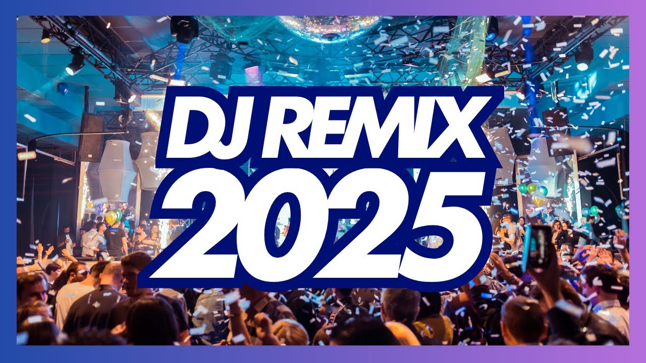 DJ REMIX 2025 - 006 - Remixes & Mashups of Popular Songs 2025 | DJ Remix Club Music Disco DJ Mix